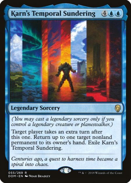 Karn's Temporal Sundering - (You may cast a legendary sorcery only if you control a legendary creature or planeswalker.)