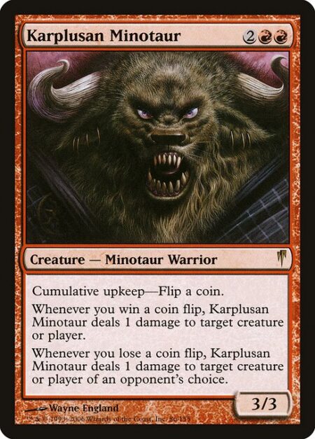 Karplusan Minotaur - Cumulative upkeep—Flip a coin. (At the beginning of your upkeep