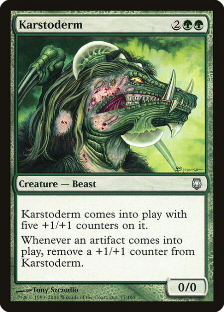 Karstoderm - Karstoderm enters the battlefield with five +1/+1 counters on it.