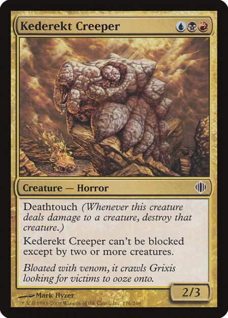 Kederekt Creeper - Menace (This creature can't be blocked except by two or more creatures.)
