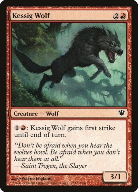 Kessig Wolf - {1}{R}: Kessig Wolf gains first strike until end of turn.