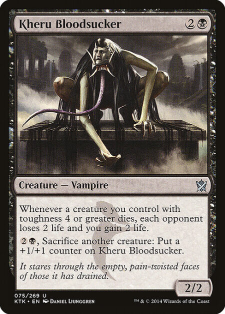 Kheru Bloodsucker - Whenever a creature you control with toughness 4 or greater dies