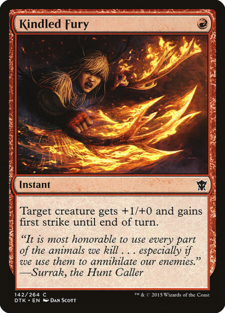 Kindled Fury - Target creature gets +1/+0 and gains first strike until end of turn.