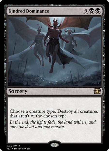 Kindred Dominance - Choose a creature type. Destroy all creatures that aren't of the chosen type.