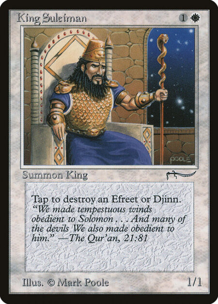 King Suleiman - {T}: Destroy target Djinn or Efreet.