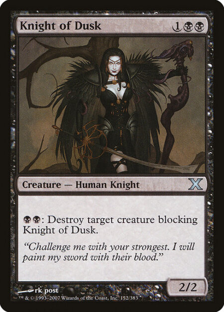 Knight of Dusk - {B}{B}: Destroy target creature blocking Knight of Dusk.