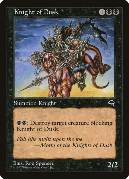 Knight of Dusk - {B}{B}: Destroy target creature blocking Knight of Dusk.