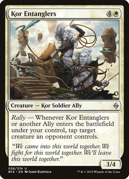 Kor Entanglers - Rally — Whenever Kor Entanglers or another Ally enters the battlefield under your control