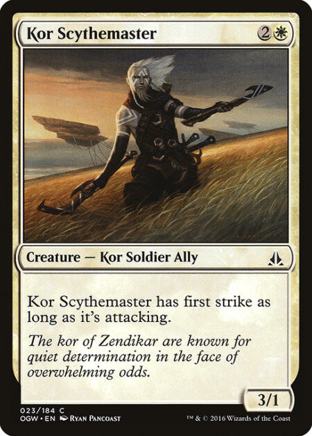 Kor Scythemaster - Kor Scythemaster has first strike as long as it's attacking.