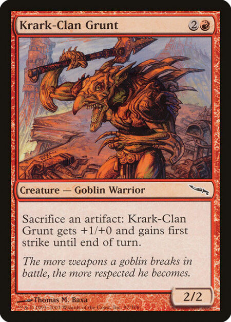 Krark-Clan Grunt - Sacrifice an artifact: Krark-Clan Grunt gets +1/+0 and gains first strike until end of turn.