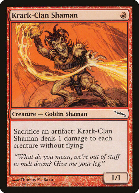 Krark-Clan Shaman - Sacrifice an artifact: Krark-Clan Shaman deals 1 damage to each creature without flying.