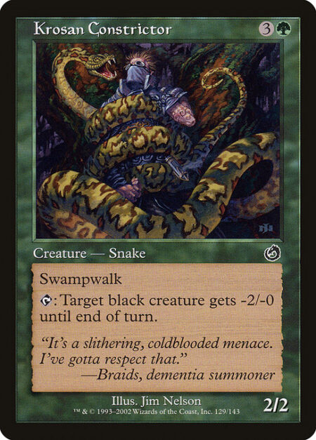 Krosan Constrictor - Swampwalk (This creature can't be blocked as long as defending player controls a Swamp.)