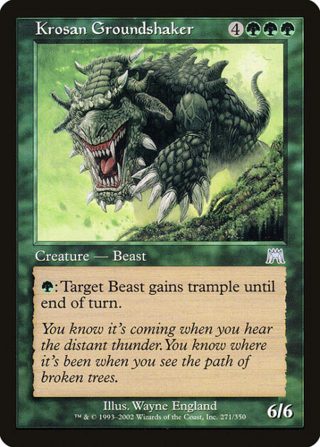 Krosan Groundshaker - {G}: Target Beast creature gains trample until end of turn.