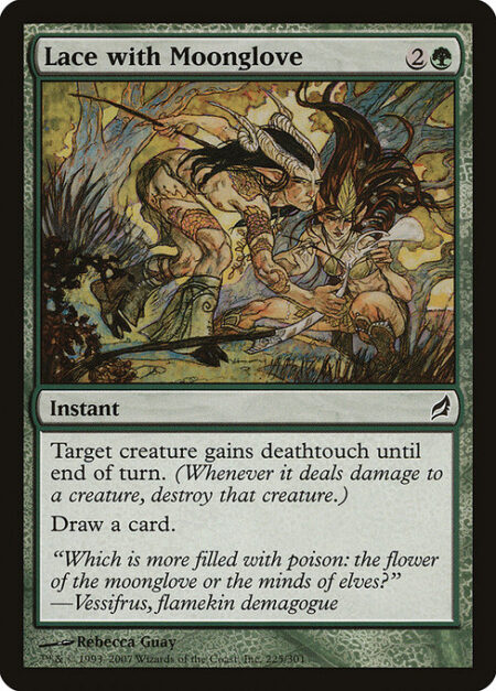 Lace with Moonglove - Target creature gains deathtouch until end of turn. (Any amount of damage it deals to a creature is enough to destroy that creature.)