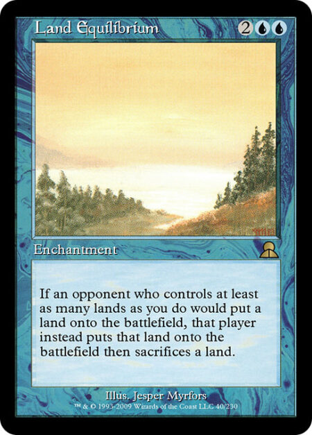 Land Equilibrium - If an opponent who controls at least as many lands as you do would put a land onto the battlefield