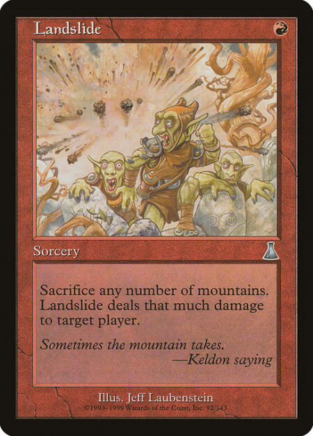 Landslide - Sacrifice any number of Mountains. Landslide deals that much damage to target player or planeswalker.