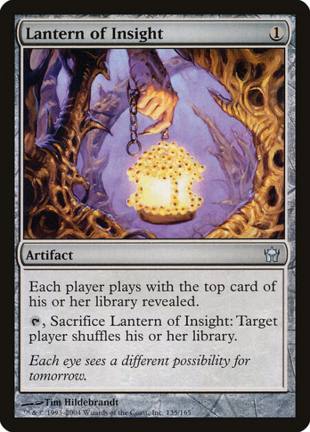 Lantern of Insight - Players play with the top card of their libraries revealed.