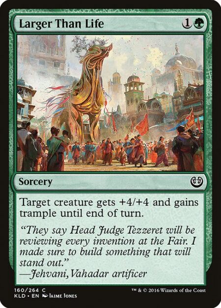 Larger Than Life - Target creature gets +4/+4 and gains trample until end of turn.