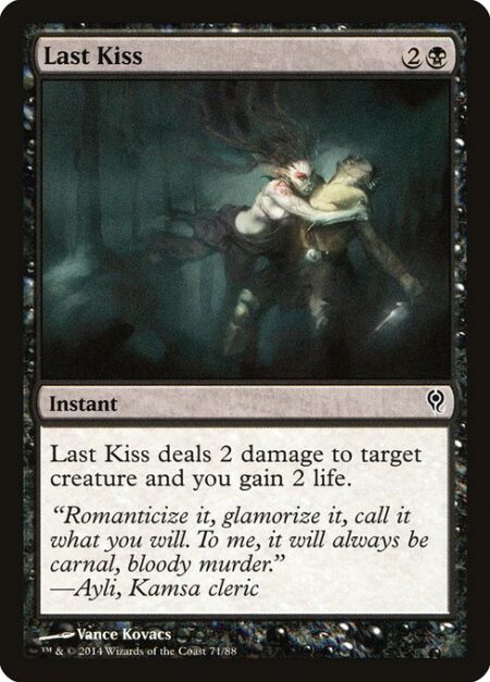 Last Kiss - Last Kiss deals 2 damage to target creature and you gain 2 life.