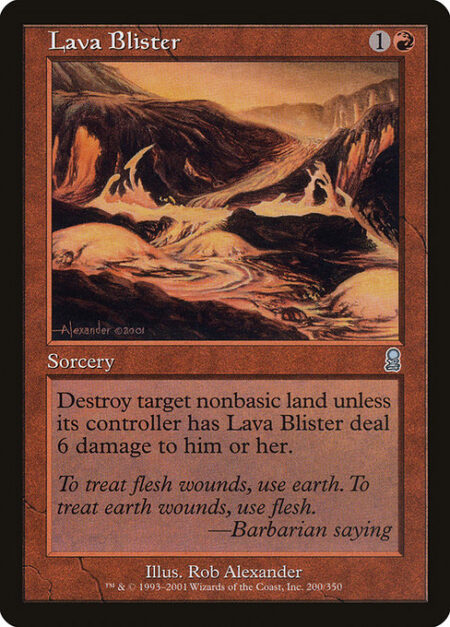 Lava Blister - Destroy target nonbasic land unless its controller has Lava Blister deal 6 damage to them.