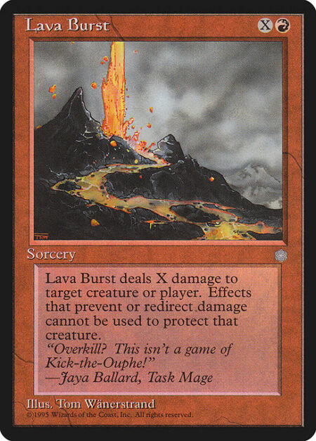 Lava Burst - Lava Burst deals X damage to any target. If Lava Burst would deal damage to a creature