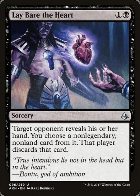 Lay Bare the Heart - Target opponent reveals their hand. You choose a nonlegendary