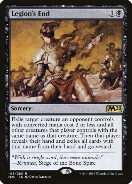 Legion's End - Exile target creature an opponent controls with mana value 2 or less and all other creatures that player controls with the same name as that creature. Then that player reveals their hand and exiles all cards with that name from their hand and graveyard.