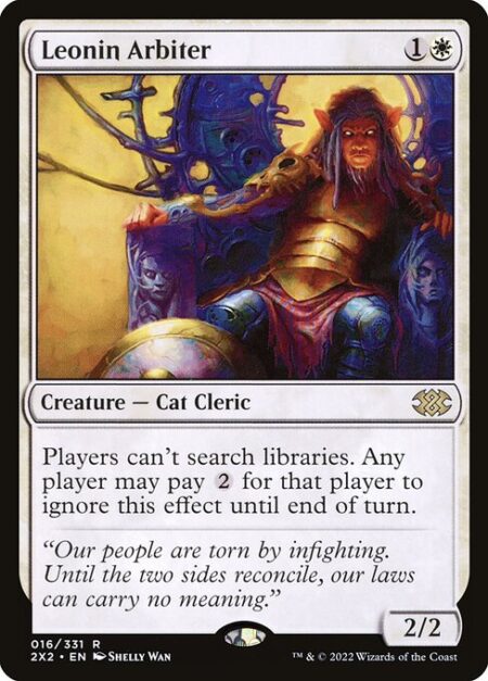 Leonin Arbiter - Players can't search libraries. Any player may pay {2} for that player to ignore this effect until end of turn.