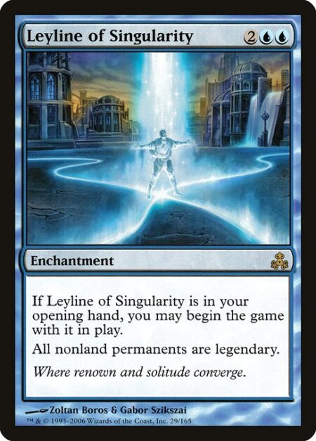 Leyline of Singularity - If Leyline of Singularity is in your opening hand