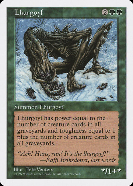 Lhurgoyf - Lhurgoyf's power is equal to the number of creature cards in all graveyards and its toughness is equal to that number plus 1.