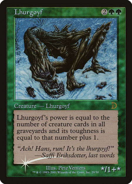 Lhurgoyf - Lhurgoyf's power is equal to the number of creature cards in all graveyards and its toughness is equal to that number plus 1.