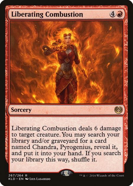 Liberating Combustion - Liberating Combustion deals 6 damage to target creature. You may search your library and/or graveyard for a card named Chandra