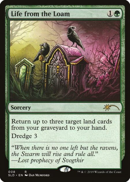 Life from the Loam - Return up to three target land cards from your graveyard to your hand.