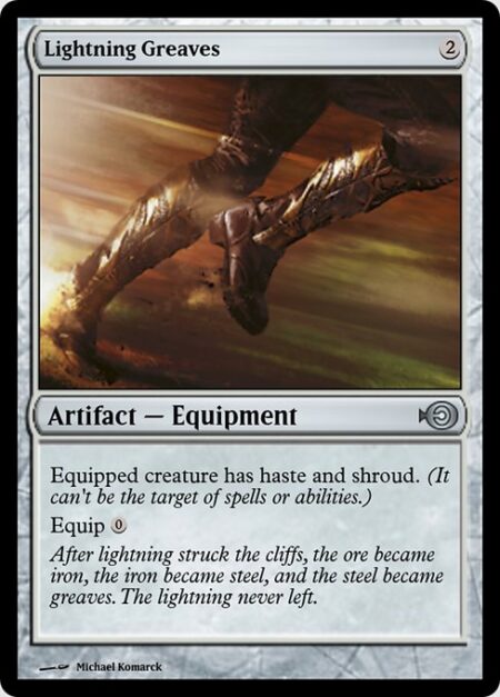 Lightning Greaves - Equipped creature has haste and shroud. (It can't be the target of spells or abilities.)