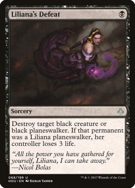 Liliana's Defeat - Destroy target black creature or black planeswalker. If that permanent was a Liliana planeswalker