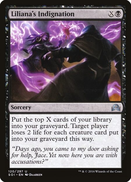 Liliana's Indignation - Mill X cards. Target player loses 2 life for each creature card put into your graveyard this way.