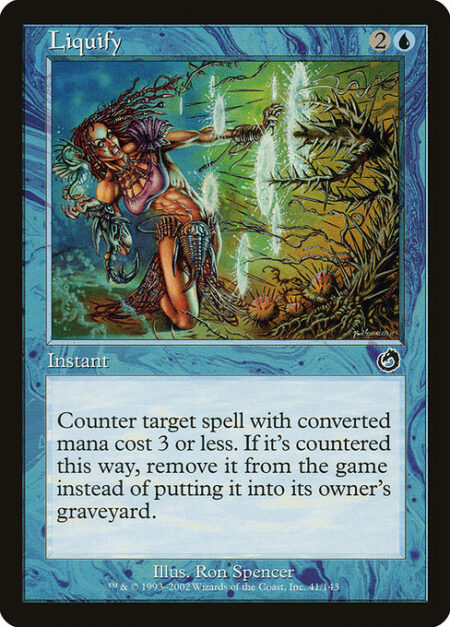 Liquify - Counter target spell with mana value 3 or less. If that spell is countered this way