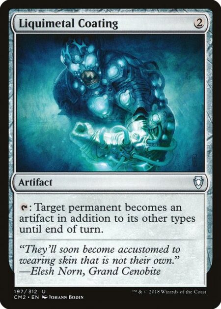 Liquimetal Coating - {T}: Target permanent becomes an artifact in addition to its other types until end of turn.