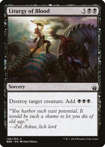 Liturgy of Blood - Destroy target creature. Add {B}{B}{B}.