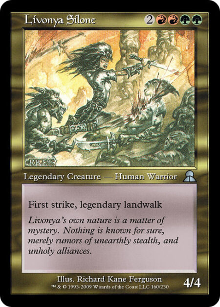 Livonya Silone - First strike; legendary landwalk (This creature can't be blocked as long as defending player controls a legendary land.)