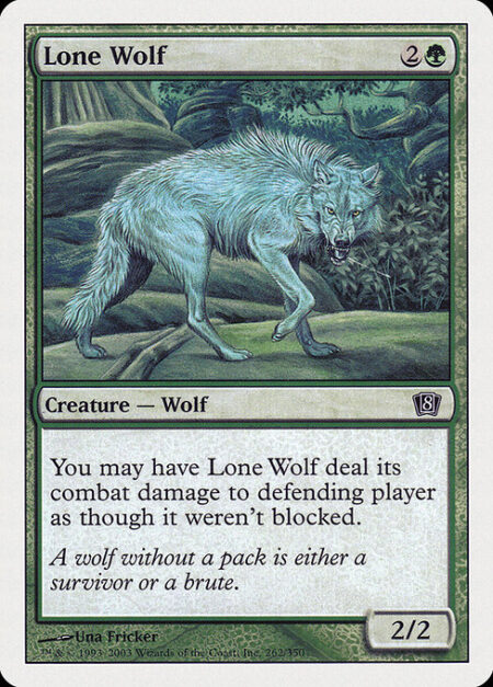 Lone Wolf - You may have Lone Wolf assign its combat damage as though it weren't blocked.