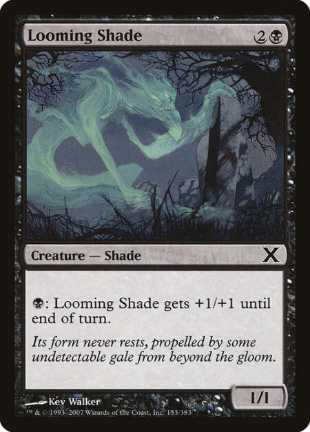 Looming Shade - {B}: Looming Shade gets +1/+1 until end of turn.