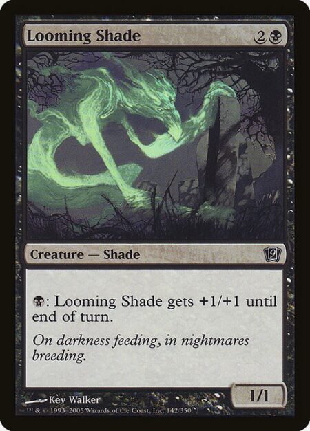 Looming Shade - {B}: Looming Shade gets +1/+1 until end of turn.