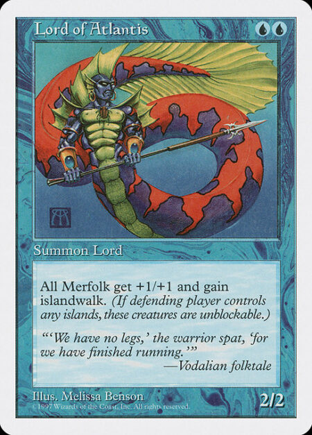 Lord of Atlantis - Other Merfolk get +1/+1 and have islandwalk. (They can't be blocked as long as defending player controls an Island.)