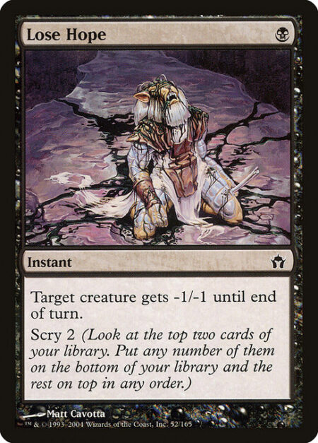 Lose Hope - Target creature gets -1/-1 until end of turn. Scry 2. (Look at the top two cards of your library