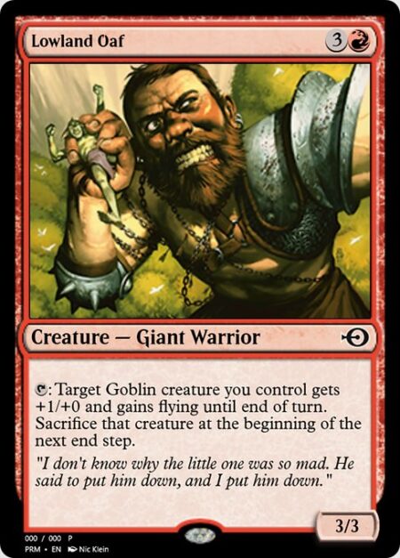 Lowland Oaf - {T}: Target Goblin creature you control gets +1/+0 and gains flying until end of turn. Sacrifice that creature at the beginning of the next end step.