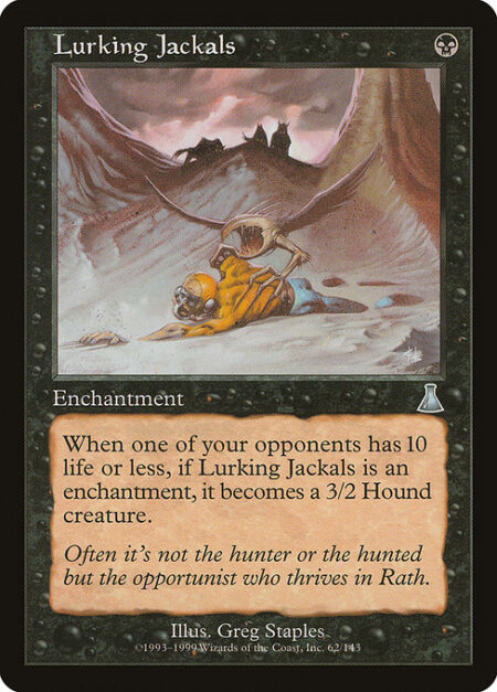 Lurking Jackals - When an opponent has 10 or less life