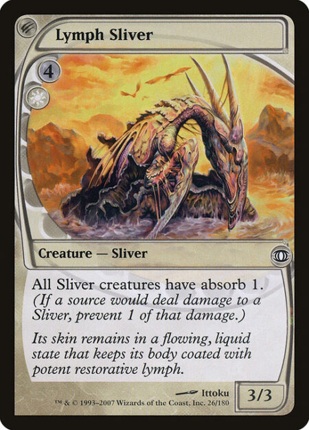 Lymph Sliver - All Sliver creatures have absorb 1. (If a source would deal damage to a Sliver