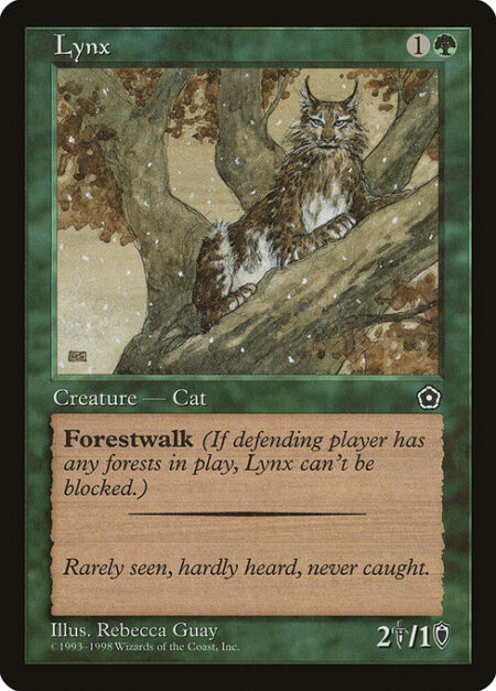 Lynx - Forestwalk (This creature can't be blocked as long as defending player controls a Forest.)