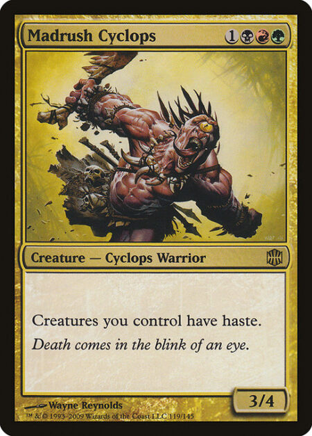 Madrush Cyclops - Creatures you control have haste.